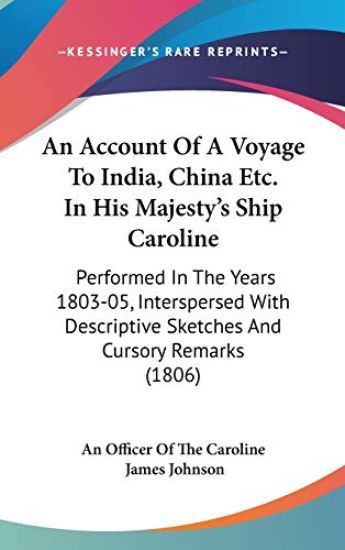Account Of A Voyage To India, China Etc. In His Majesty's Ship Caroline