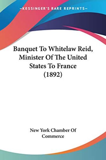 Banquet to Whitelaw Reid, Minister of the United States to France