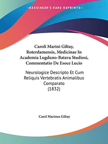 Caroli Marini Giltay, Roterdamensis, Medicinae In Academia Lugduno-Batava Studiosi, Commentatio De Esoce Lucio