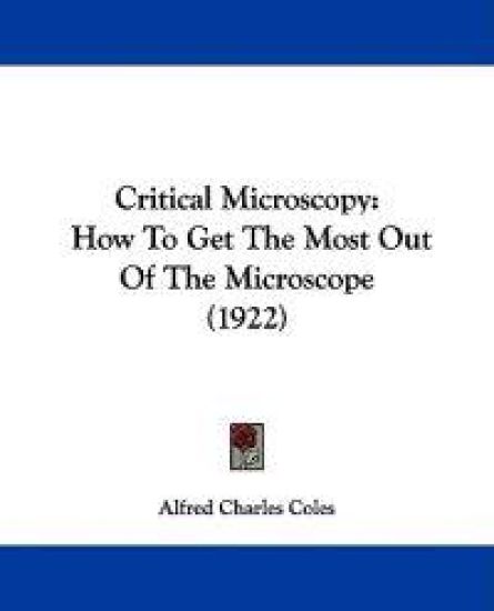 Critical Microscopy How to Get the Most Out of the Microscope