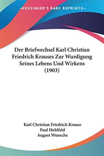 Der Briefwechsel Karl Christian Friedrich Krauses Zur Wurdigung Seines Lebens Und Wirkens