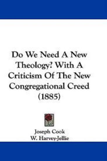 Do We Need a New Theology? With a Criticism of the New Congregational Creed