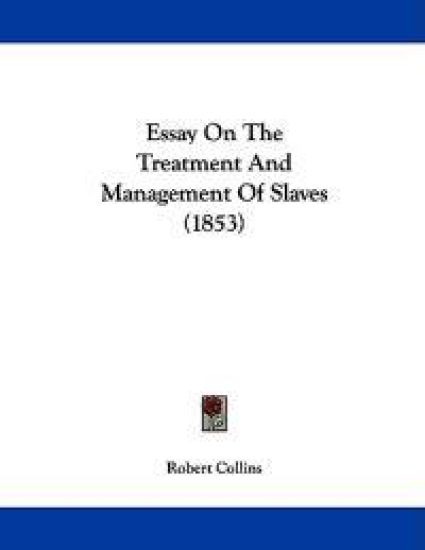 Essay on the Treatment and Management of Slaves