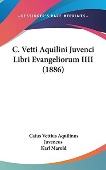 C. Vetti Aquilini Juvenci Libri Evangeliorum Iiii