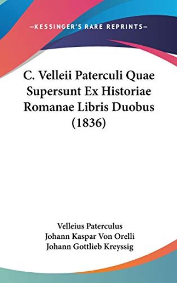 C. Velleii Paterculi Quae Supersunt Ex Historiae Romanae Libris Duobus
