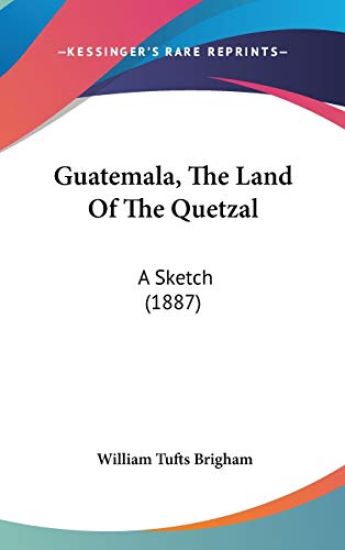 Guatemala, the Land of the Quetzal