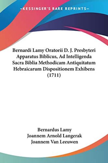 Bernardi Lamy Oratorii D. J. Presbyteri Apparatus Biblicus, Ad Intelligenda Sacra Biblia Methodicam Antiquitatum Hebraicarum Dispositionem Exhibens (1711)