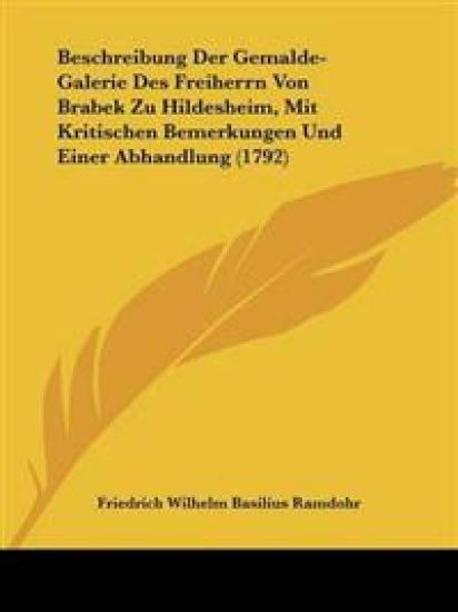 Beschreibung Der Gemalde-Galerie Des Freiherrn Von Brabek Zu Hildesheim, Mit Kritischen Bemerkungen Und Einer Abhandlung (1792)