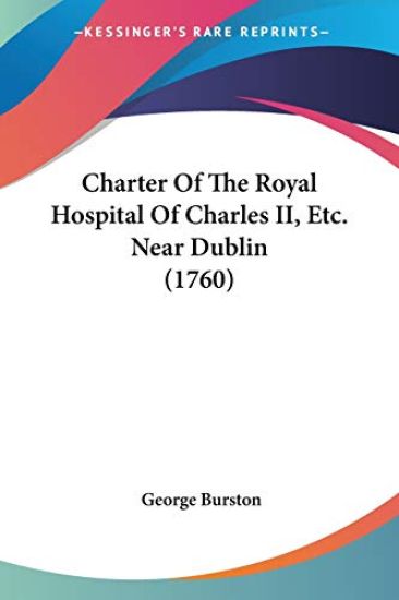 Charter Of The Royal Hospital Of Charles II, Etc. Near Dublin (1760)
