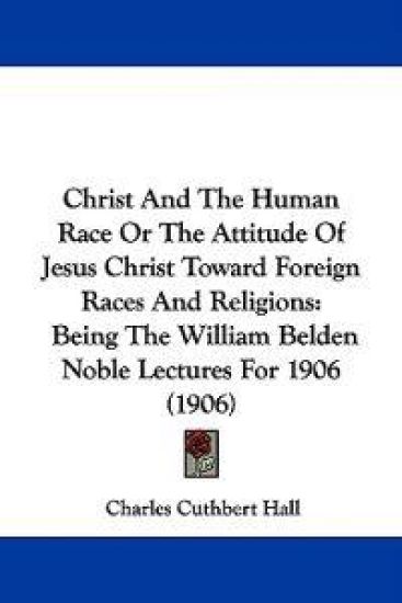 Christ and the Human Race or the Attitude of Jesus Christ Toward Foreign Races and Religions