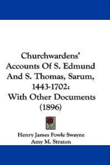 Churchwardens' Accounts of S. Edmund and S. Thomas, Sarum, 1443-1702