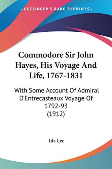 Commodore Sir John Hayes, His Voyage and Life, 1767-1831