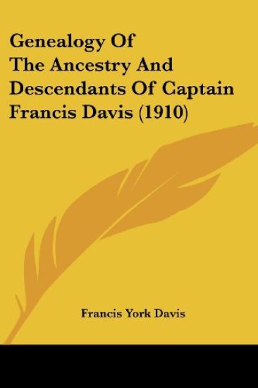 Genealogy of the Ancestry and Descendants of Captain Francis Davis