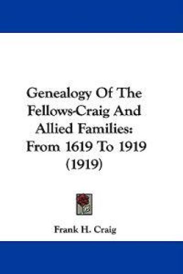 Genealogy of the Fellows-craig and Allied Families