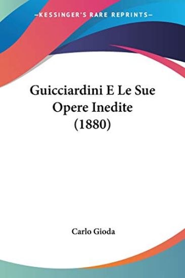 Guicciardini E Le Sue Opere Inedite