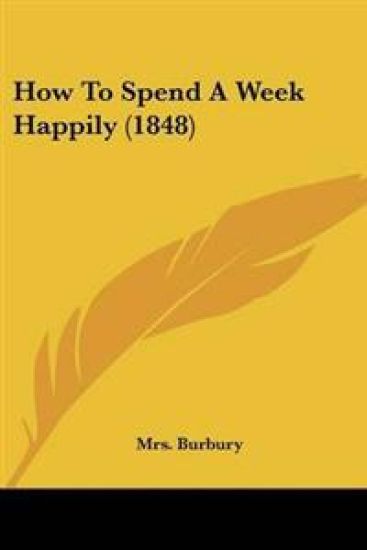 How To Spend A Week Happily (1848)