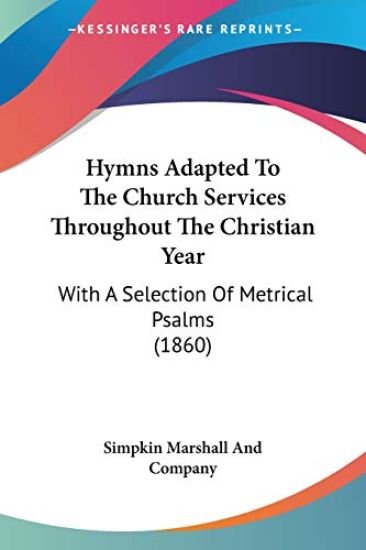 Hymns Adapted To The Church Services Throughout The Christian Year
