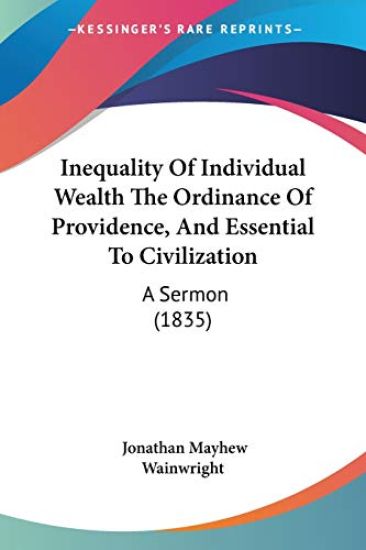 Inequality Of Individual Wealth The Ordinance Of Providence, And Essential To Civilization