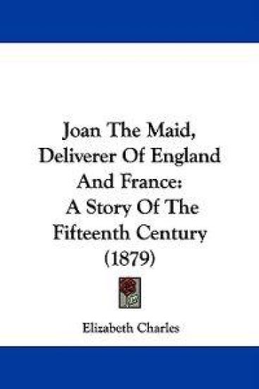 Joan the Maid, Deliverer of England and France