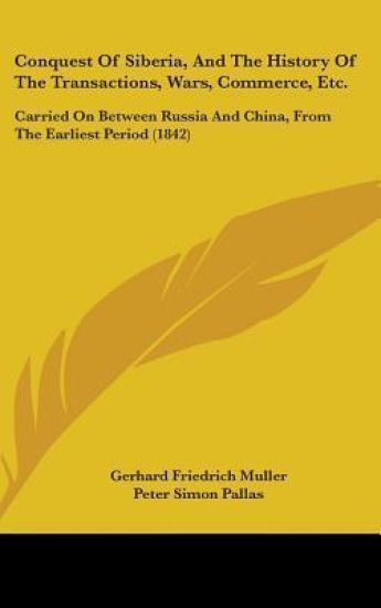 Conquest Of Siberia, And The History Of The Transactions, Wars, Commerce, Etc.
