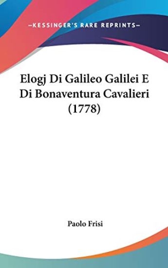 Elogj Di Galileo Galilei E Di Bonaventura Cavalieri (1778)