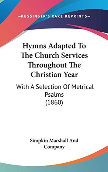 Hymns Adapted To The Church Services Throughout The Christian Year