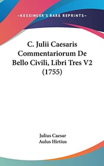 C. Julii Caesaris Commentariorum De Bello Civili, Libri Tres V2