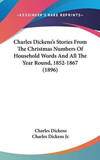 Charles Dickens's Stories from the Christmas Numbers of Household Words and All the Year Round, 1852-1867