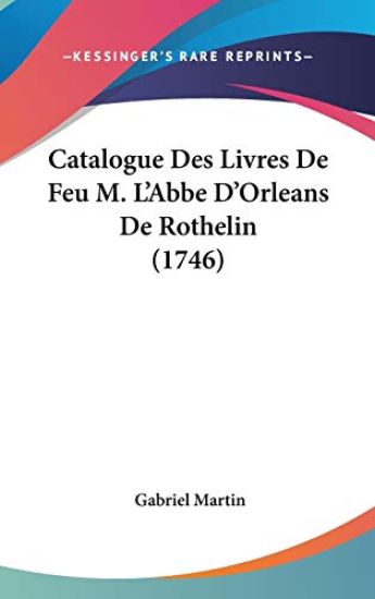Catalogue Des Livres De Feu M. L'Abbe D'Orleans De Rothelin (1746)