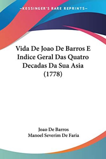 Vida De Joao De Barros E Indice Geral Das Quatro Decadas Da Sua Asia (1778)