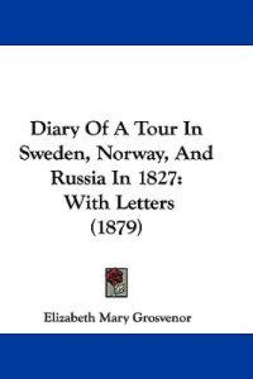 Diary Of A Tour In Sweden, Norway, And Russia In 1827