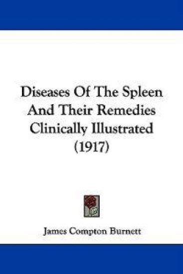 Diseases Of The Spleen And Their Remedies Clinically Illustrated (1917)