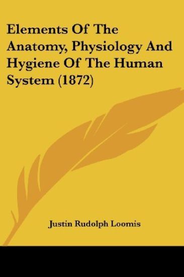 Elements Of The Anatomy, Physiology And Hygiene Of The Human System (1872)