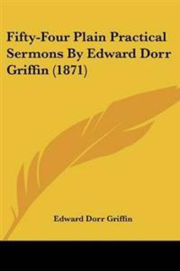Fifty-Four Plain Practical Sermons By Edward Dorr Griffin (1871)