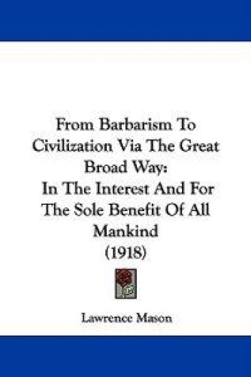 From Barbarism To Civilization Via The Great Broad Way