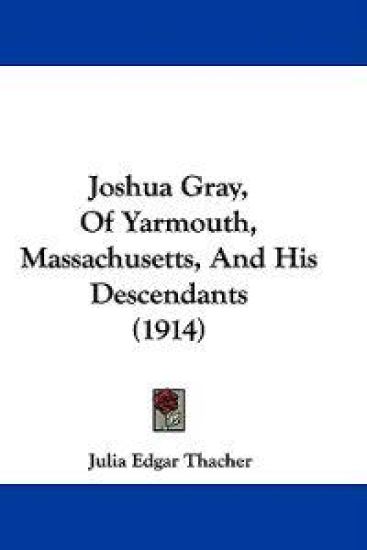 Joshua Gray, Of Yarmouth, Massachusetts, And His Descendants (1914)