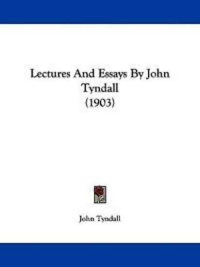 Lectures And Essays By John Tyndall (1903)