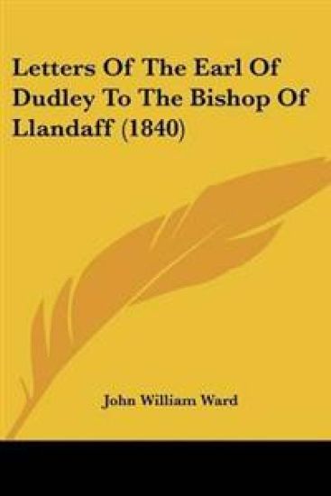 Letters Of The Earl Of Dudley To The Bishop Of Llandaff (1840)