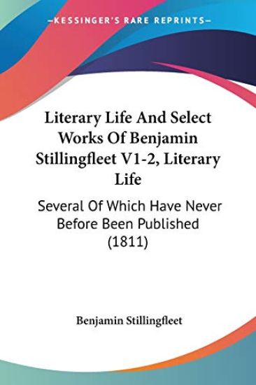 Literary Life And Select Works Of Benjamin Stillingfleet V1-2, Literary Life