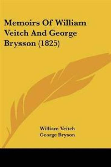 Memoirs Of William Veitch And George Brysson (1825)