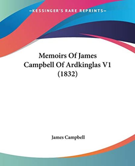 Memoirs Of James Campbell Of Ardkinglas V1 (1832)