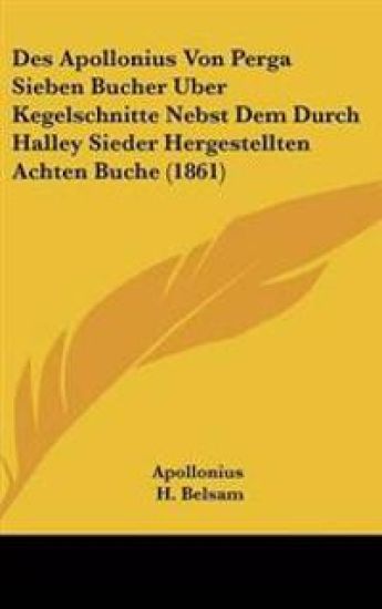 Des Apollonius Von Perga Sieben Bucher Uber Kegelschnitte Nebst Dem Durch Halley Sieder Hergestellten Achten Buche (1861)