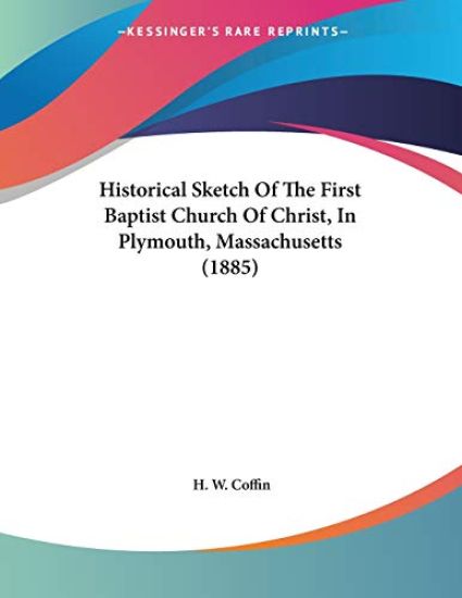 Coffin, H: Historical Sketch Of The First Baptist Church Of
