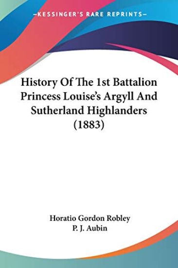 History of the 1st Battalion Princess Louise's Argyll and Sutherland Highlanders