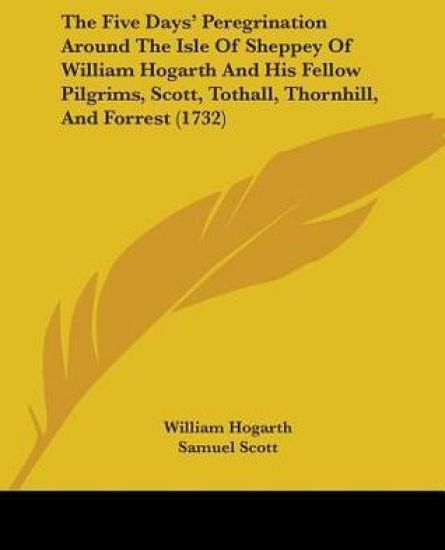 The Five Days' Peregrination Around the Isle of Sheppey of William Hogarth and His Fellow Pilgrims, Scott, Tothall, Thornhill, and Forrest