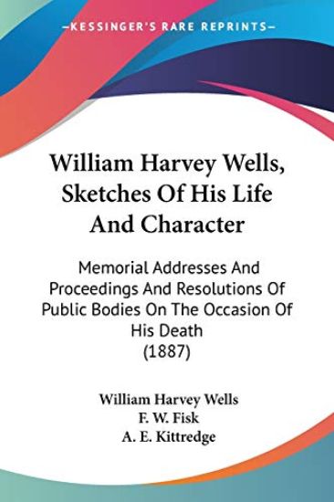 William Harvey Wells, Sketches of His Life and Character