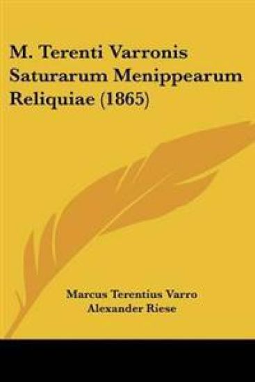 M. Terenti Varronis Saturarum Menippearum Reliquiae (1865)