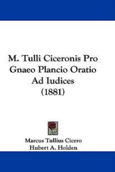 M. Tulli Ciceronis Pro Gnaeo Plancio Oratio Ad Iudices
