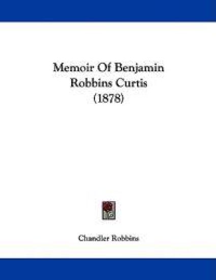 Memoir Of Benjamin Robbins Curtis (1878)
