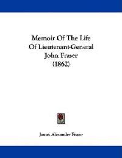 Memoir Of The Life Of Lieutenant-General John Fraser (1862)